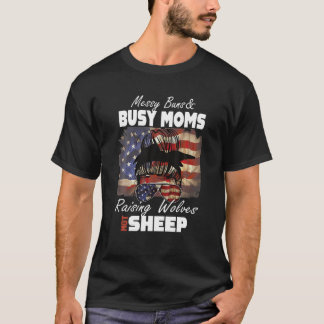 Messy Buns And Busy Moms Raising Wolves Not Sheep. T-Shirt