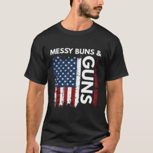 Messy Buns And Gun Hair Don'T Care Funny Gun Lovin T-Shirt
