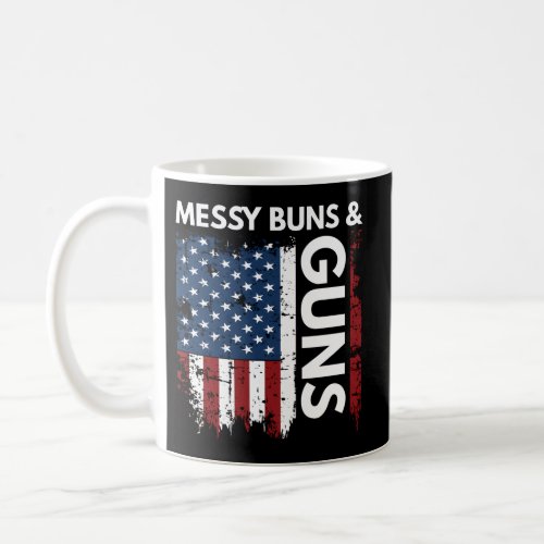 Messy Buns And Gun Hair DonT Care Gun Lovin Mom Coffee Mug