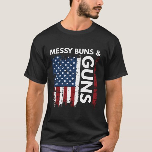 Messy Buns And Gun Hair DonT Care Gun Lovin Mom T_Shirt