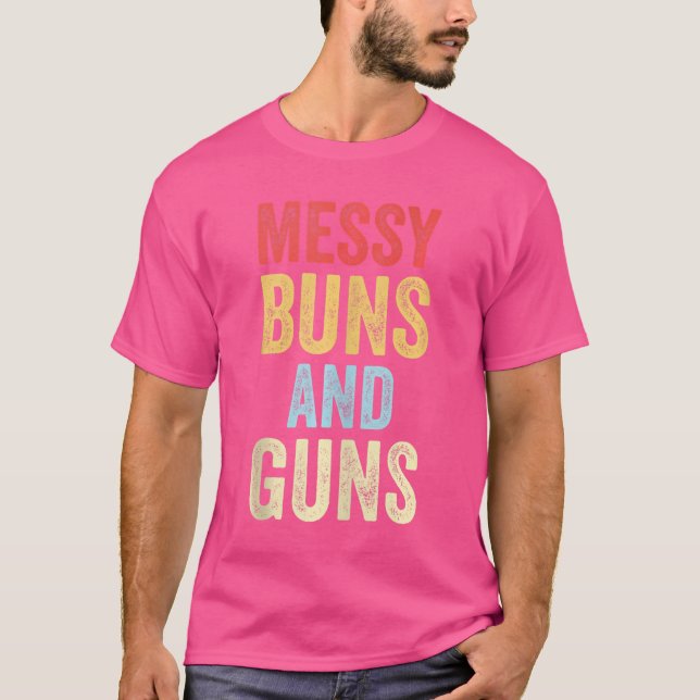 Messy Buns And Guns Cute Girl That Loves Guns T-Shirt (Front)