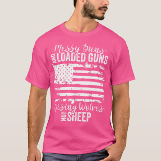 Messy Buns And Loaded Guns Raising Wolves Not Shee T-Shirt