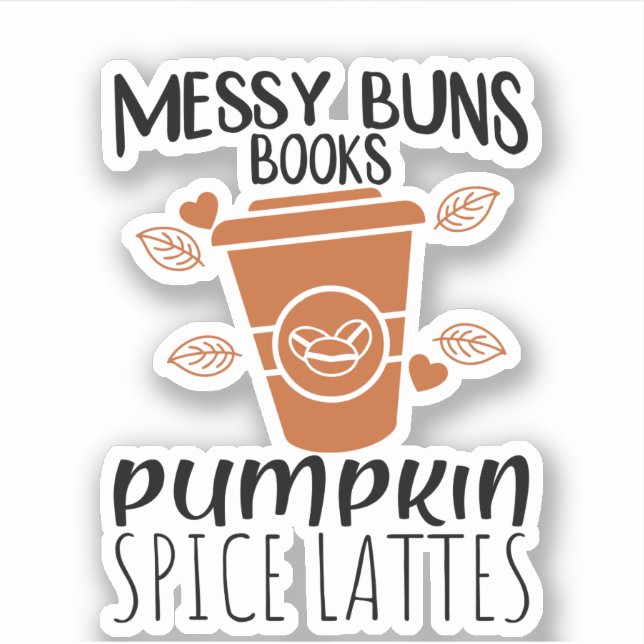 Messy Buns, Books, Pumpkin Spice Lattes Sticker (Front)