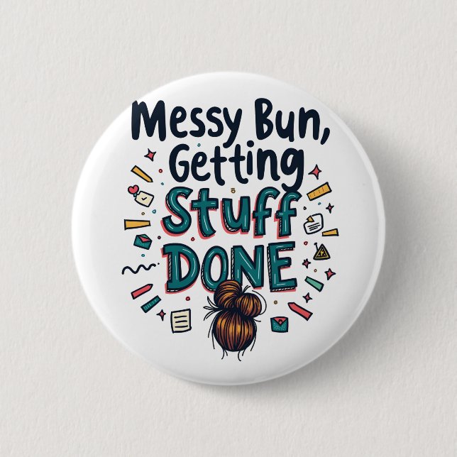 Messy Buns Getting Stuff Done Funny Mom  Button (Front)