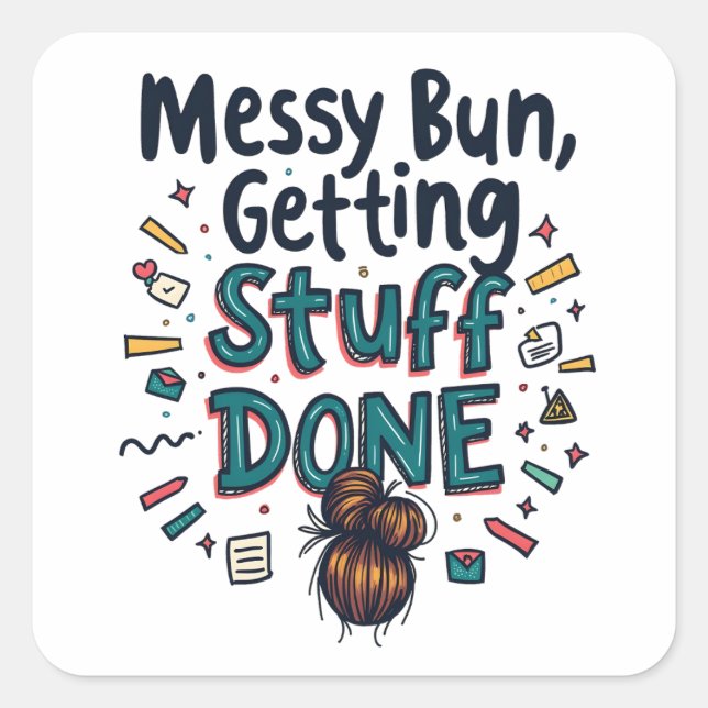 Messy Buns Getting Stuff Done Funny Mom  Square Sticker (Front)