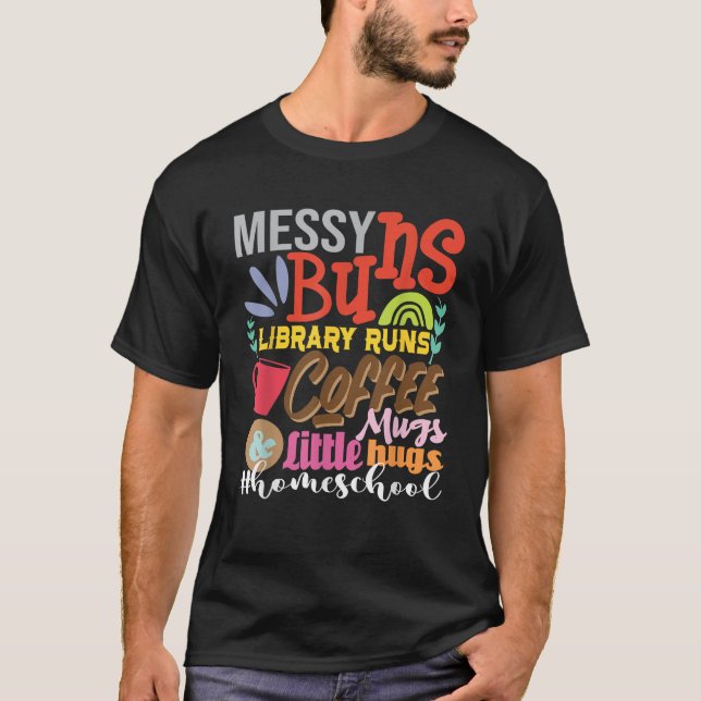 Messy Buns Library Runs Coffee Mugs Homeschool Mom T-Shirt (Front)