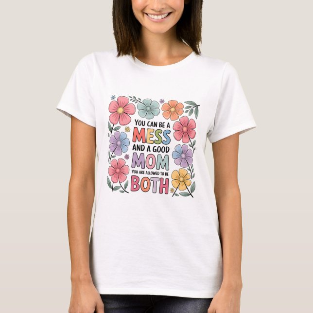 Messy but Good Mom Shirt | Floral Motherhood Tee (Front)