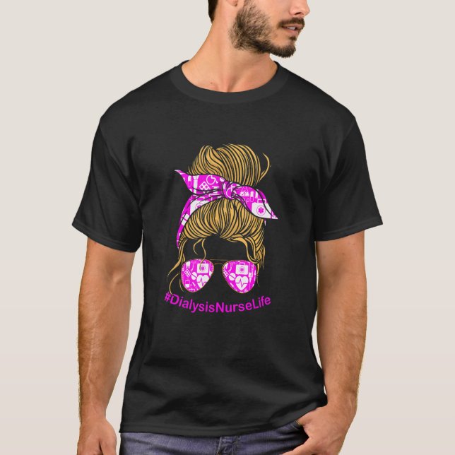 Messy Hair Bun Dialysis Nurse  Medical Rn Nursing  T-Shirt (Front)