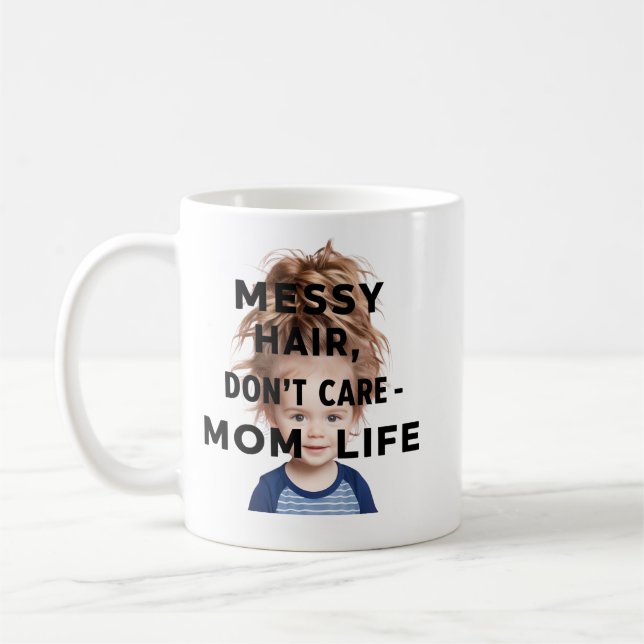 Messy Hair, Don,t Care- Mom Life Coffee Mug (Left)