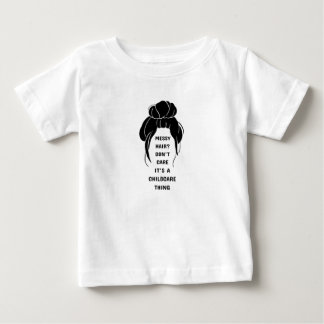 Messy Hair? I Don't Care Baby T-Shirt