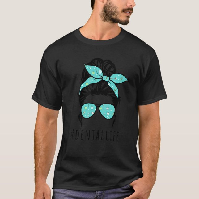 Messy Hair Woman Bun  Dental Life T-Shirt (Front)