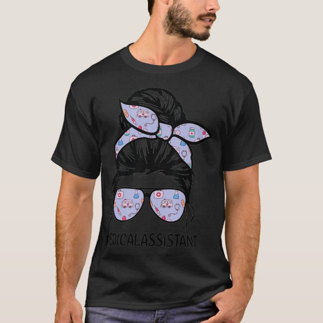 Messy Hair Woman Bun Medical Assistant Life mother T-Shirt (Front)