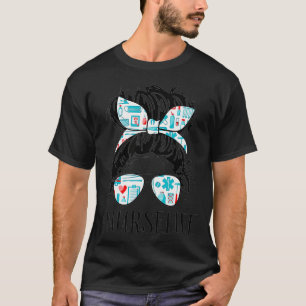 Messy Hair Woman Bun Nurse Life Healthcare Life  T-Shirt