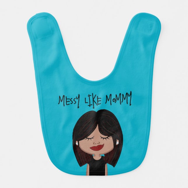 Messy Like Mommy… ADD YOUR OWN TEXT Baby Bib (Front)