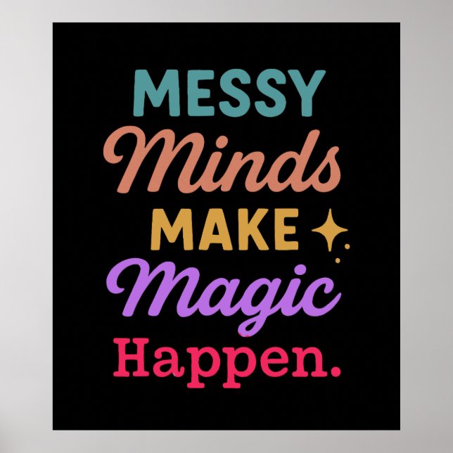Messy Minds Make Magic Happen Poster (Front)