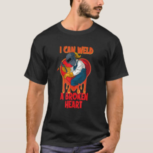metal craftsman Meme I can weld a broken heart Fem T-Shirt