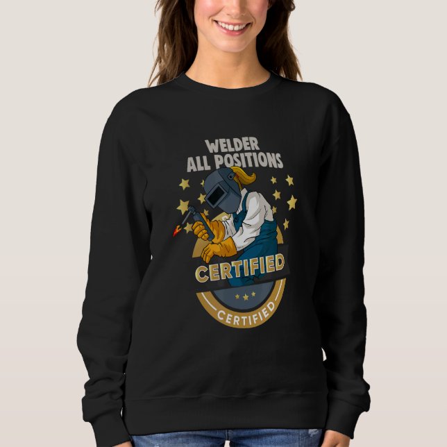 metal craftsman Meme Welder all positions certifie Sweatshirt (Front)