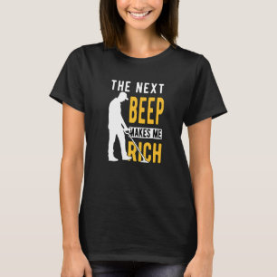 Metal Detecting Detectorist Detector The Next Beep T-Shirt