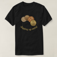 Metal Detecting for Coin T-Shirt