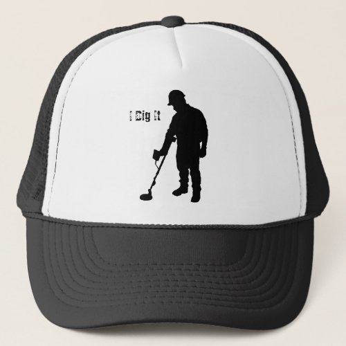 Metal Detecting _ I Dig It _ Hat