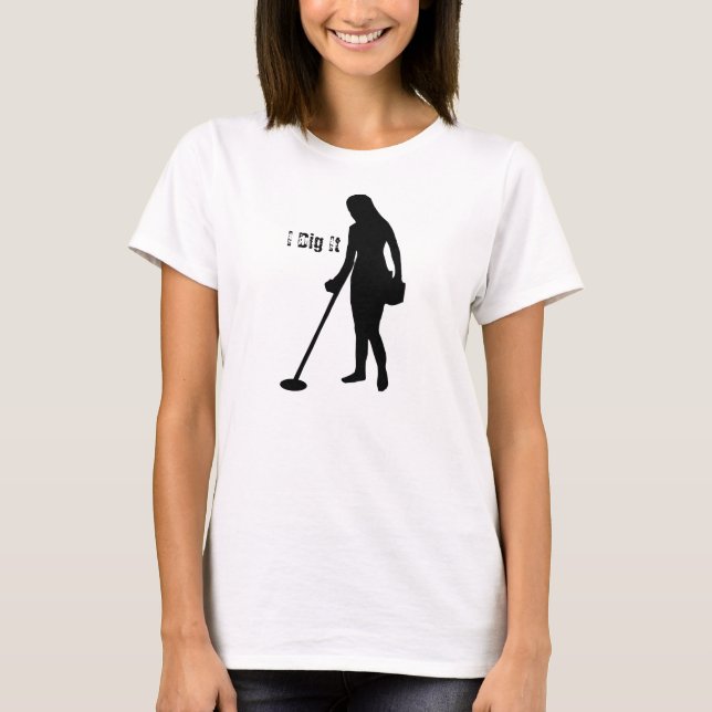 Metal Detecting - I Dig It - T-Shirt (Front)