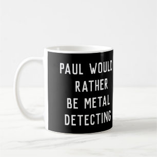 METAL DETECTING I'D RATHER BE GIFT Mug