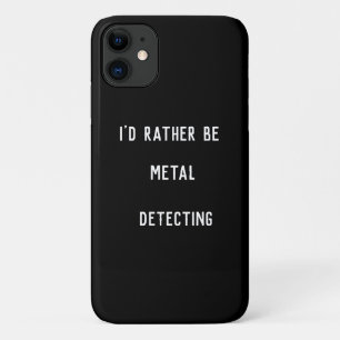 METAL DETECTING I'D RATHER iPhone 11 CASE