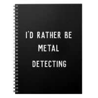 METAL DETECTING I'D RATHER Spiral Photo Notebook