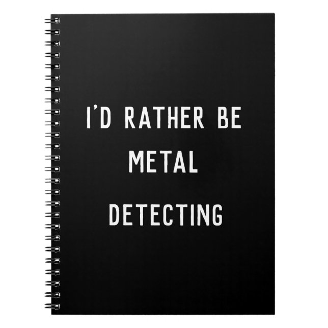 METAL DETECTING I'D RATHER Spiral Photo Notebook (Front)