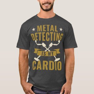 Metal Detecting is my Cardio Metal Detector Funny T-Shirt