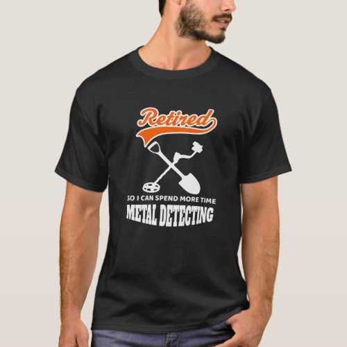 Metal Detecting Is My Retirement Plan Funny Hobbie T_Shirt