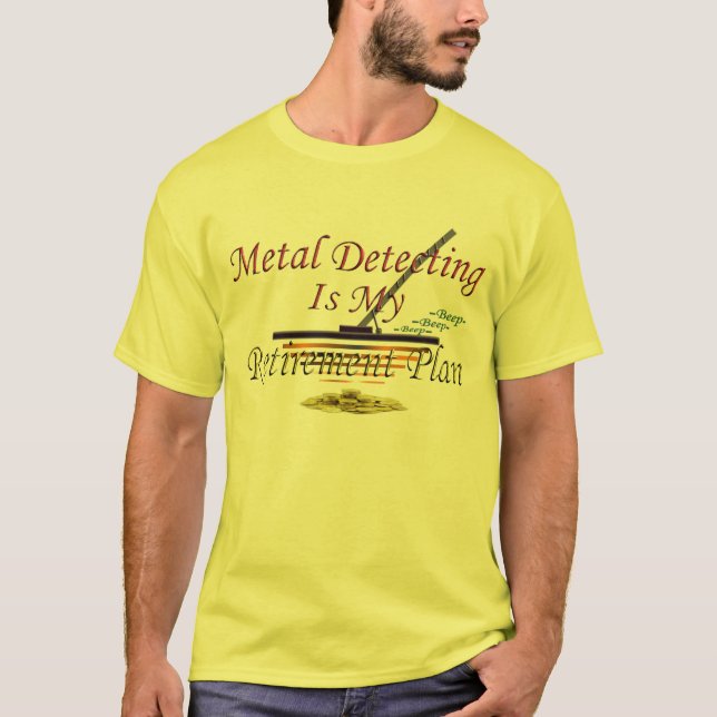 Metal Detecting Is My Retirement Plan T-Shirt (Front)