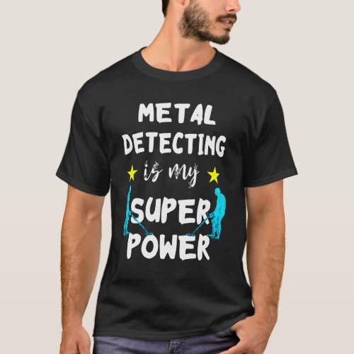 Metal Detecting Is My Super Power Detector Relic H T_Shirt