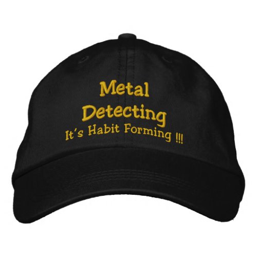 Metal Detecting Its Habit Forming  Embroidered Baseball Hat