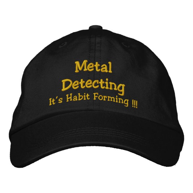 Metal Detecting, It's Habit Forming !!! Embroidered Baseball Hat (Front)