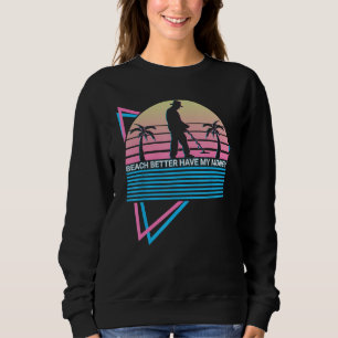 Metal Detecting Metal Detector Beach Better Have M Sweatshirt