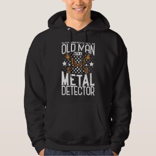 Metal Detecting Metal Detector Never Underestimate Hoodie