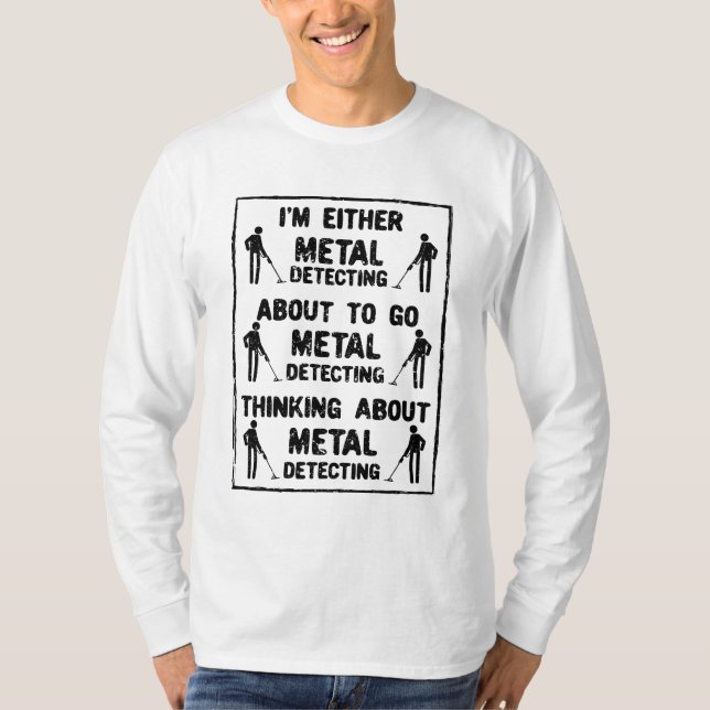 Metal Detecting Metal Detector T-Shirt (Front)