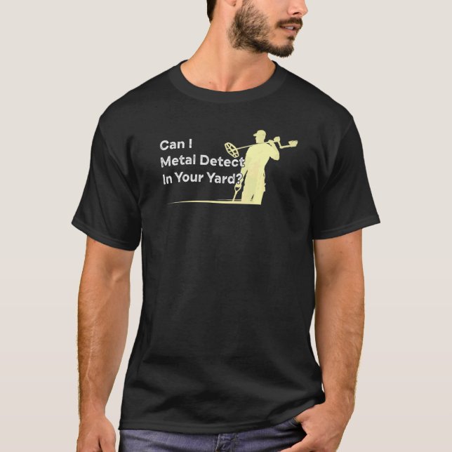 Metal Detecting Quote Humor Metal Detector Joke T-Shirt (Front)