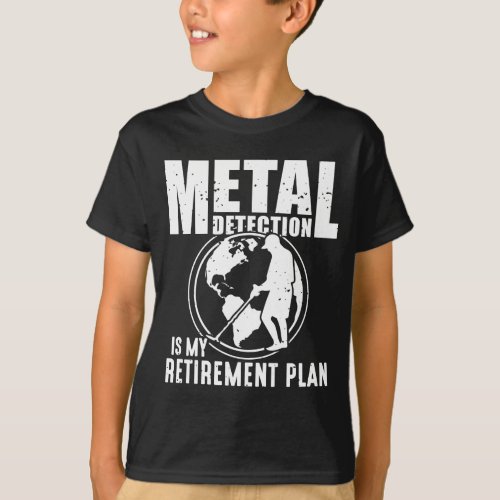 Metal Detecting Retirement Metal Detector T_Shirt