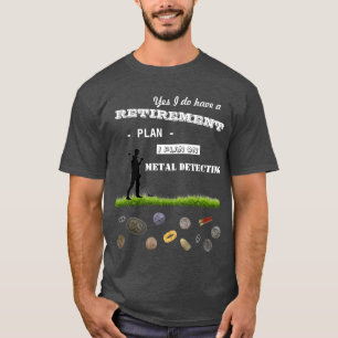 Metal Detecting Retirement Plan T-Shirt