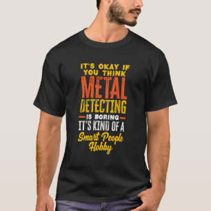Metal Detecting Smart People Hobby Funny Metal Det T-Shirt