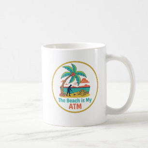 Metal Detecting The Beach Is My ATM Mug