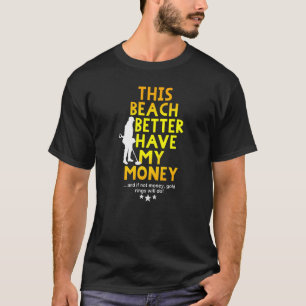 Metal Detecting  This Beach Better Have My Money T-Shirt