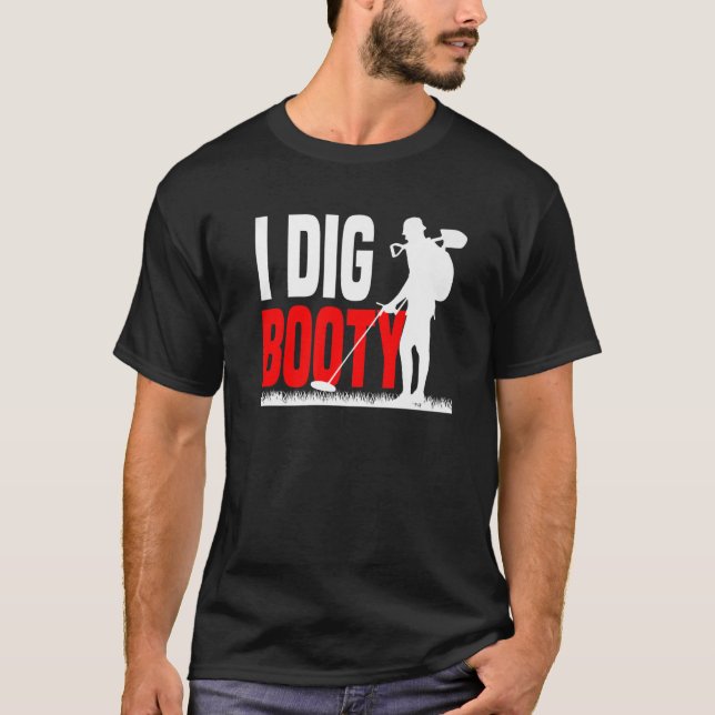 Metal Detecting Treasure Hunt Detectorist I dig bo T-Shirt (Front)