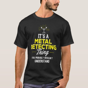 Metal Detecting You Wouldnt Understand T-Shirt