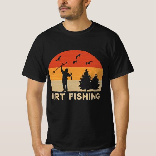 Metal Detector Dirt Fishing Metal Detecting  T_Shirt