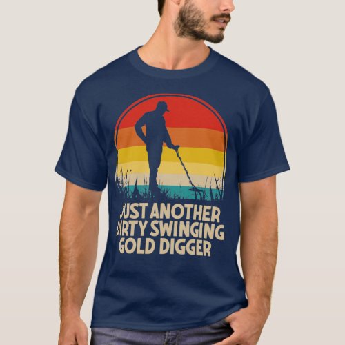 Metal Detector Just Another Dirty Swinging Gold Di T_Shirt