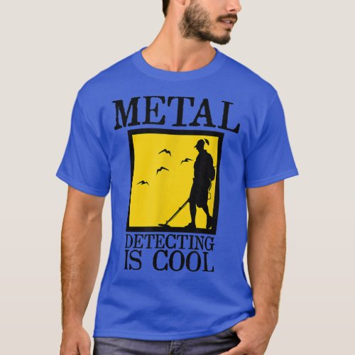 Metal Detector   Metal Detecting is Cool  T_Shirt