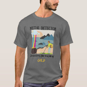 Metal Detector Searching For My Pot Of Gold, Metal T-Shirt